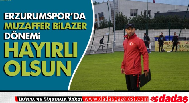 BB Erzurumspor'da Muzaffer Bilazer dönemi 